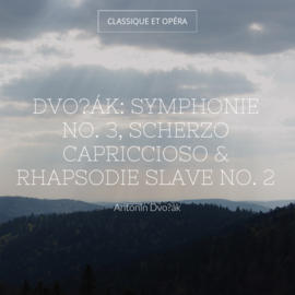 Dvořák: Symphonie No. 3, Scherzo capriccioso & Rhapsodie slave No. 2