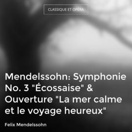 Mendelssohn: Symphonie No. 3 "Écossaise" & Ouverture "La mer calme et le voyage heureux"
