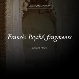 Franck: Psyché, fragments