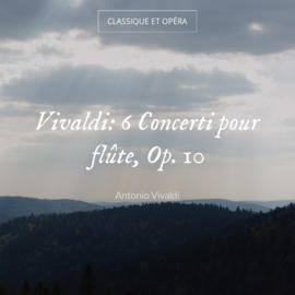 Vivaldi: 6 Concerti pour flûte, Op. 10