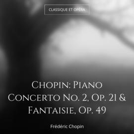 Chopin: Piano Concerto No. 2, Op. 21 & Fantaisie, Op. 49