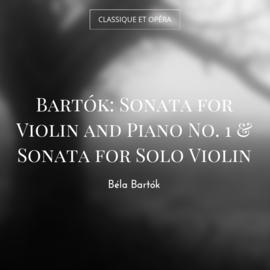 Bartók: Sonata for Violin and Piano No. 1 & Sonata for Solo Violin
