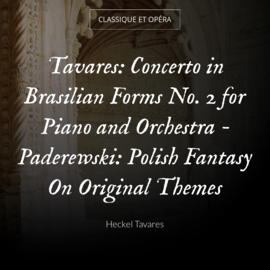 Tavares: Concerto in Brasilian Forms No. 2 for Piano and Orchestra - Paderewski: Polish Fantasy On Original Themes