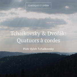 Tchaikovsky & Dvořák: Quatuors à cordes