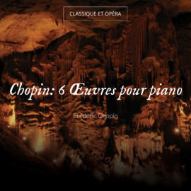 Chopin: 6 Œuvres pour piano