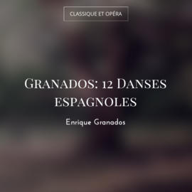 Granados: 12 Danses espagnoles