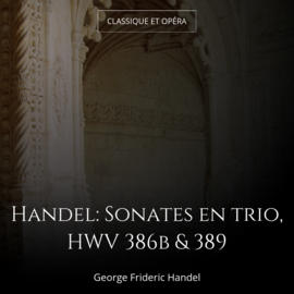 Handel: Sonates en trio, HWV 386b & 389