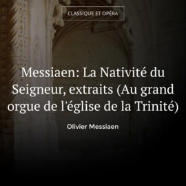Messiaen: La Nativité du Seigneur, extraits (Au grand orgue de l'église de la Trinité)