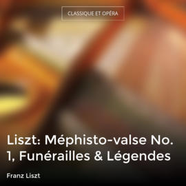 Liszt: Méphisto-valse No. 1, Funérailles & Légendes