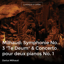 Milhaud: Symphonie No. 3 "Te Deum" & Concerto pour deux pianos No. 1