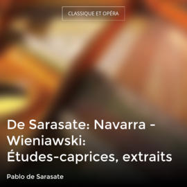De Sarasate: Navarra - Wieniawski: Études-caprices, extraits