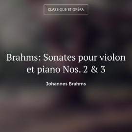 Brahms: Sonates pour violon et piano Nos. 2 & 3