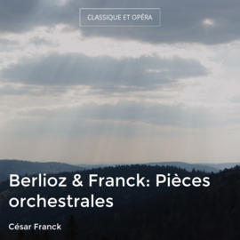 Berlioz & Franck: Pièces orchestrales