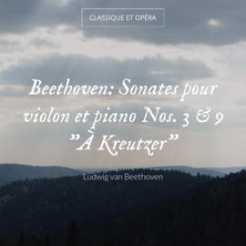 Beethoven: Sonates pour violon et piano Nos. 3 & 9 "À Kreutzer"