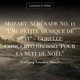 Mozart: Sérénade No. 13 "Une petite musique de nuit" - Corelli: Concerto grosso "Pour la nuit de Noël"