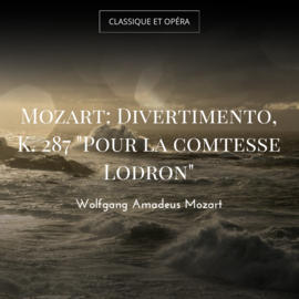 Mozart: Divertimento, K. 287 "Pour la comtesse Lodron"