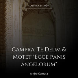 Campra: Te Deum & Motet "Ecce panis angelorum"