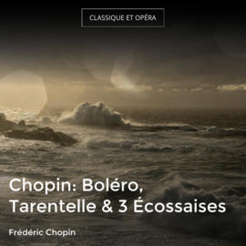 Chopin: Boléro, Tarentelle & 3 Écossaises