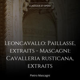 Leoncavallo: Paillasse, extraits - Mascagni: Cavalleria rusticana, extraits