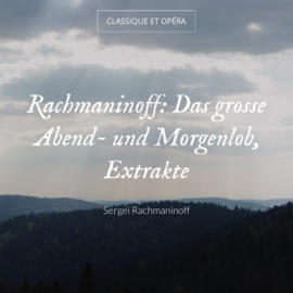 Rachmaninoff: Das grosse Abend- und Morgenlob, Extrakte
