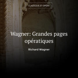Wagner: Grandes pages opératiques