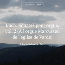 Bach: Sonates pour orgue, vol. 2 (À l'orgue Marcussen de l'église de Varde)