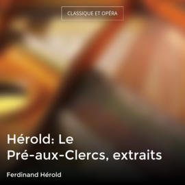 Hérold: Le Pré-aux-Clercs, extraits