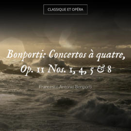 Bonporti: Concertos à quatre, Op. 11 Nos. 1, 4, 5 & 8
