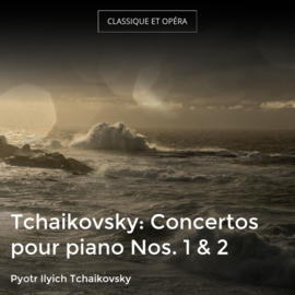 Tchaikovsky: Concertos pour piano Nos. 1 & 2