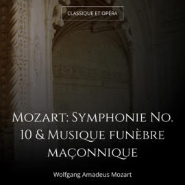 Mozart: Symphonie No. 10 & Musique funèbre maçonnique