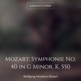 Mozart: Symphonie No. 40 in G Minor, K. 550