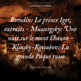 Borodin: Le prince Igor, extraits - Mussorgsky: Une nuit sur le mont Chauve - Rimsky-Korsakov: La grande Pâque russe