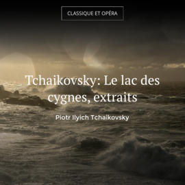 Tchaikovsky: Le lac des cygnes, extraits