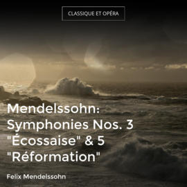 Mendelssohn: Symphonies Nos. 3 "Écossaise" & 5 "Réformation"