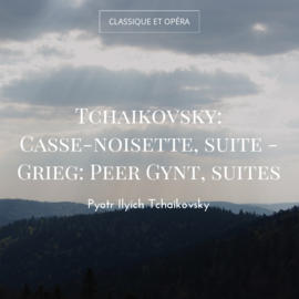 Tchaikovsky: Casse-noisette, suite - Grieg: Peer Gynt, suites