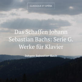 Das Schaffen Johann Sebastian Bachs: Serie G. Werke für Klavier