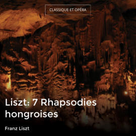 Liszt: 7 Rhapsodies hongroises