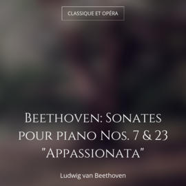 Beethoven: Sonates pour piano Nos. 7 & 23 "Appassionata"