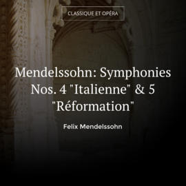 Mendelssohn: Symphonies Nos. 4 "Italienne" & 5 "Réformation"