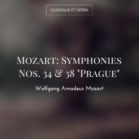 Mozart: Symphonies Nos. 34 & 38 "Prague"
