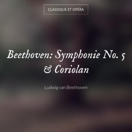 Beethoven: Symphonie No. 5 & Coriolan