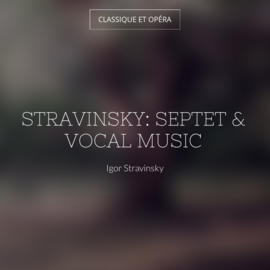 Stravinsky: Septet & Vocal Music
