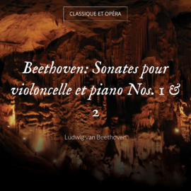Beethoven: Sonates pour violoncelle et piano Nos. 1 & 2