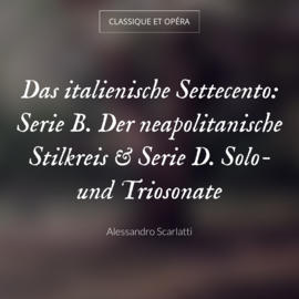 Das italienische Settecento: Serie B. Der neapolitanische Stilkreis & Serie D. Solo- und Triosonate