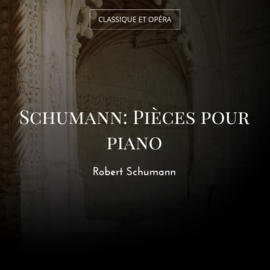 Schumann: Pièces pour piano