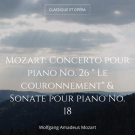 Mozart: Concerto pour piano No. 26 " Le couronnement" & Sonate pour piano No. 18