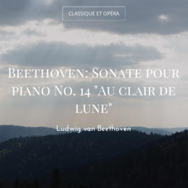 Beethoven: Sonate pour piano No. 14 "Au clair de lune"