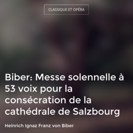 Biber: Messe solennelle à 53 voix pour la consécration de la cathédrale de Salzbourg