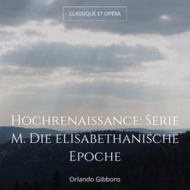 Hochrenaissance: Serie M. Die elisabethanische Epoche