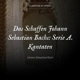 Das Schaffen Johann Sebastian Bachs: Serie A. Kantaten